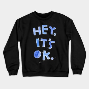 Hey It's Ok Crewneck Sweatshirt